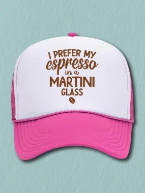 I Prefer My Espresso In A Martini Glass (Hat)